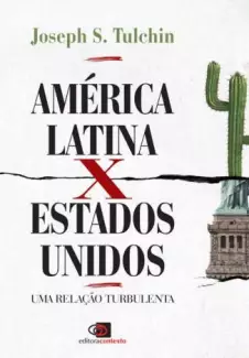 América Latina X Estados Unidos: uma Relação Turbulenta  -  Joseph S. Tulchin