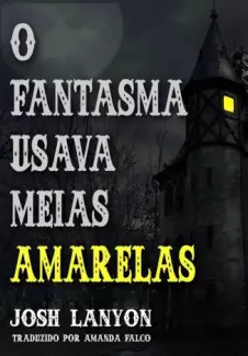 O Fantasma Usava Meias Amarelas - Josh Lanyon