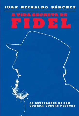 A vida Secreta de Fidel - Juan Reinaldo Sánchez