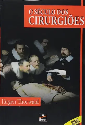 O Século Dos Cirurgiões  -  Jürgen Thorwald