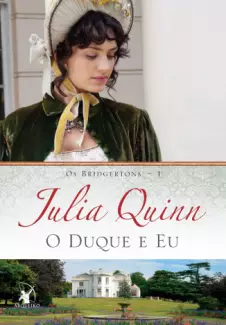 O Duque e Eu  -  Os Bridgertons   - Vol. 1  -  Julia Quinn