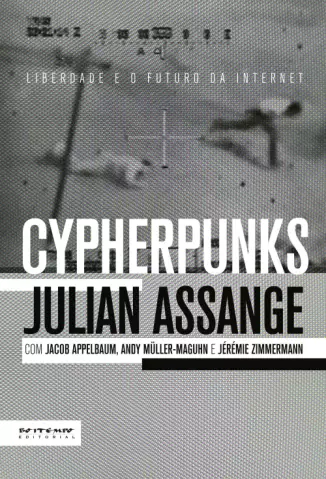 Cypherpunks  -  Liberdade e o Futuro Da Internet  -  Julian Assange