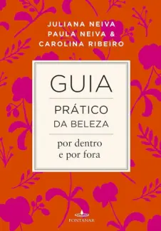 Guia pratico da beleza: Por dentro e por fora  -  Juliana neiva