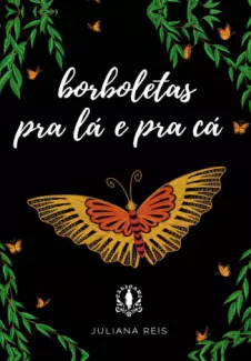 Borboletas Pra Lá e Pra Cá  -  Juliana Reis