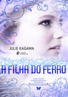 A Filha do Ferro - Os Encantados de Ferro Vol. 2 - Julie Kagawa