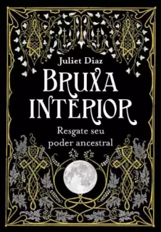 Bruxa Interior: Resgate Seu Poder Ancestral  -  Juliet Diaz