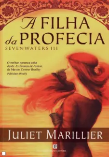 A Filha da Profecia - Trilogia Sevenwaters Vol. 3 - Juliet Marillier