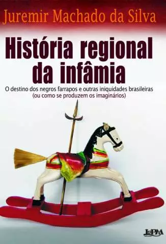 História Regional da Infâmia  -  Juremir Machado da Silva
