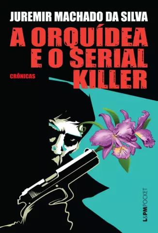 A Orquídea e o Serial Killer  -  Juremir Machado da Silva