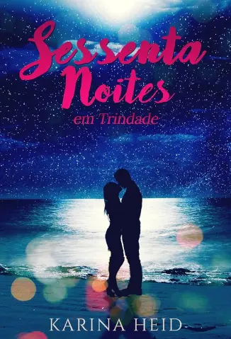 Sessenta Noites em Trindade - Karina Heid