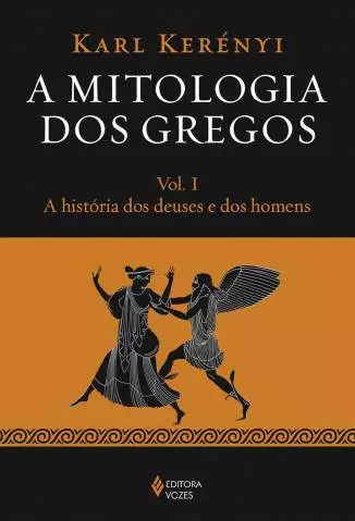 A História dos Deuses e dos Homens  -  Mitologia dos Gregos  - Vol. 1  -  Karl Kerényi