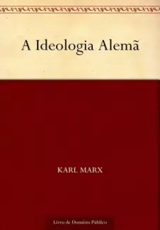 A Ideologia Alemã  -  Karl Marx e Friedrich Engels