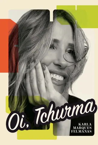 Oi, Tchurma - Karla Marques Felmanas