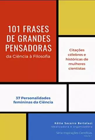 101 Frases de Grandes Pensadoras  -  Inspirações Científicas  - Vol. 1  -  Kátia Socorro Bertolazi
