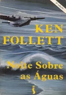 Noite Sobre as Aguas - Ken Follet