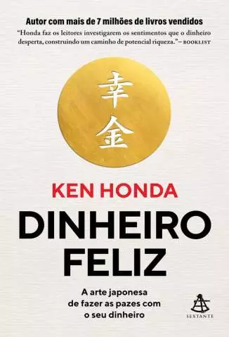 Dinheiro Feliz: a Arte Japonesa de Fazer as Pazes Com o Seu Dinheiro  -  Ken Honda
