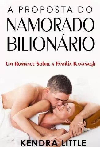 A Proposta do Namorado Bilionário  -  Um Romance Sobre a Família Kavanagh   - Vol.  2  -  Kendra Little