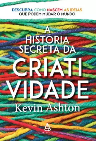 A História Secreta da Criatividade  -  Kevin Ashton