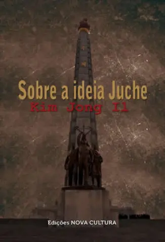 Sobre a Ideia de Juche - Kim Jong-Il