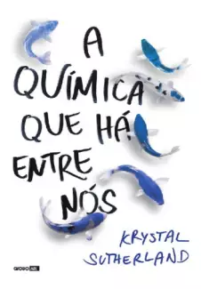 A Química Que Há Entre Nós  -  Krystal Sutherland