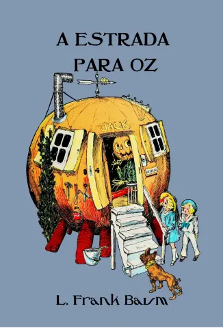 A Estrada para Oz (Ilustrado) - Coleção Mágico de Oz Vol. 5 - L. Frank Baum