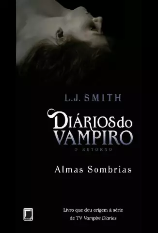 Almas Sombrias  -  Diários do Vampiro   O Retorno   - Vol. 2  -  L. J. Smith