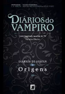 Origens  -  Diários do Vampiro   Diários de Stefan   - Vol. 1  -  L. J. Smith 