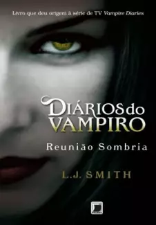 Reunião Sombria  -  Diários Do Vampiro   - Vol.  4  -  L. J. Smith