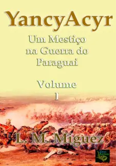 YANCY ACYR: Um Mestiço na  Guerra do Paraguai - L. M. Miguez