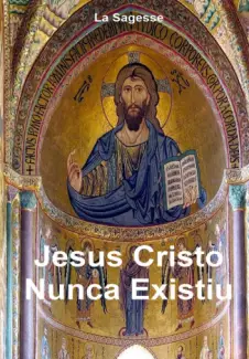 Jesus Cristo Nunca Existiu  -  La Sagesse