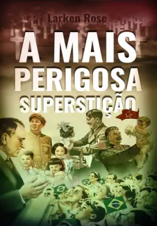 A Mais Perigosa Superstição - Larken Rose