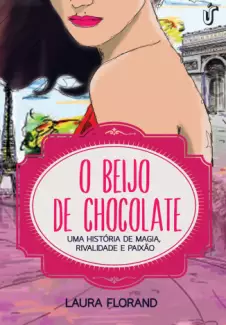 O Beijo de Chocolate  -  Amor e Chocolate  - Vol.  02  -  Laura Florand