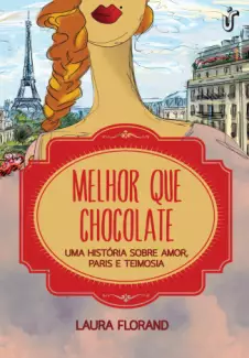 Melhor Que Chocolate  -  Amor e Chocolate  - Vol.  01  -  Laura Florand