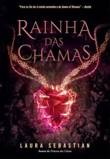Rainha das Chamas - Princesa das Cinzas Vol. 3 - Laura Sebastian