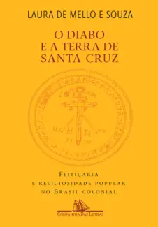 O diabo e a Terra de Santa Cruz - Laura de Mello e Souza