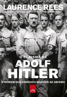 O Carisma de Adolf Hitler - Laurence Rees