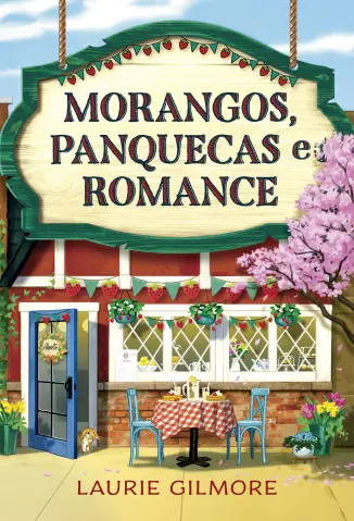 Morangos, Panquecas e Romance - Laurie Gilmore