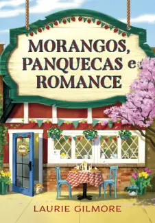 Morangos, Panquecas e Romance - Laurie Gilmore