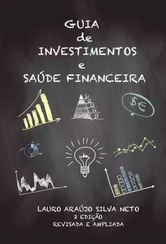 Guia de Investimentos e Saúde Financeira  -  Lauro de Araújo Silva Neto