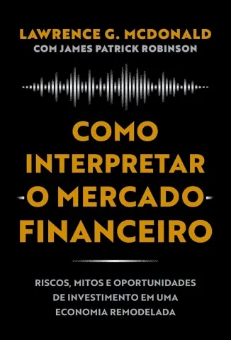 Como interpretar o mercado financeiro - Lawrence G. McDonald