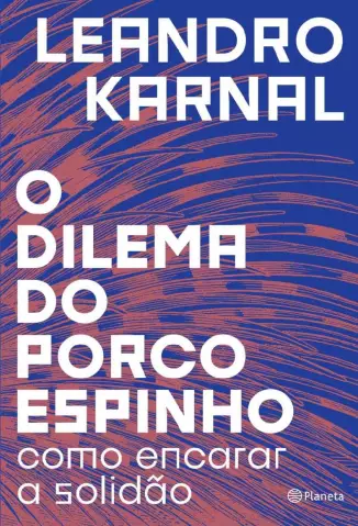 O Dilema do Porco-Espinho  -  Leandro Karnal