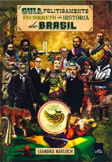 Guia Politicamente Incorreto da História do Brasil  -  Leandro Narloch