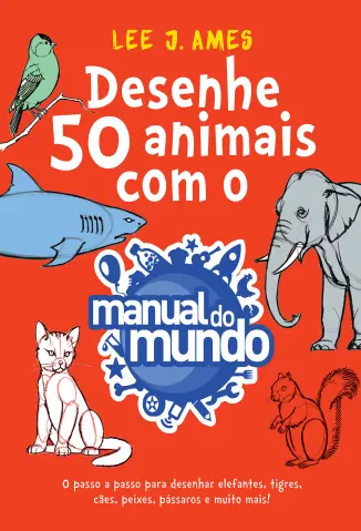 Desenhe 50 animais com o Manual do Mundo - Lee J. Ames