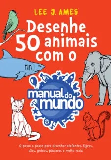 Desenhe 50 animais com o Manual do Mundo - Lee J. Ames