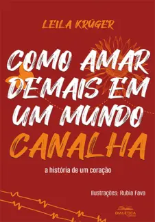 Como amar demais em um mundo canalha - Leila Krüger