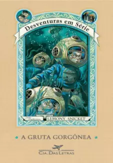 A Gruta Gorgônea  -  Desventuras em Série  - Vol.  11  -  Lemony Snicket