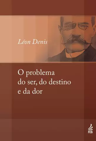 O Problema do Ser, do Destino e da Dor  -  Léon Denis