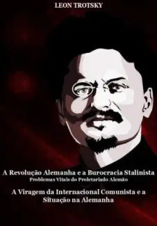 A Revolução Alemanha e a Burocracia Stalinista - Leon Trotski