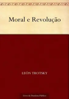 Moral e Revolucao - Leon Trotsky
