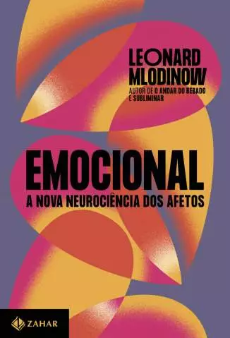 Emocional: a Nova Neurociência dos Afetos  -  Leonard Mlodinow